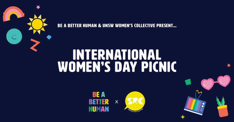 Text saying Be a Better Human & UNSW Women's Collective presents... International Women's Day picnic